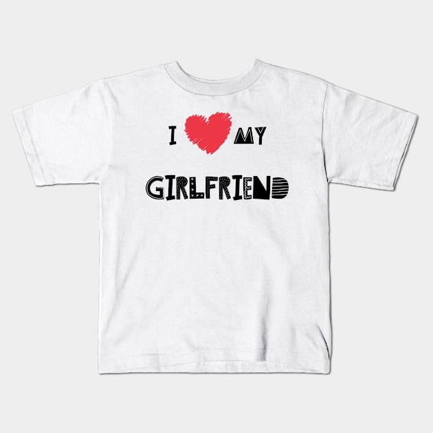 I Love My Girlfriend - Girlfriend day Kids T-Shirt by NAGANIES